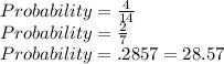 Probability=\frac{4}{14} \\Probability=\frac{2}{7} \\Probability=.2857=28.57%