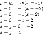 y - y_1 = m(x-x_1)\\y - 6 = -1(x --2)\\y - 6 = -1(x+2)\\y - 6 = -x -2\\x + y - 6 = -2\\x + y = 4