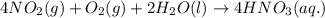 4NO_2(g)+O_2(g)+2H_2O(l)\rightarrow 4HNO_3(aq.)