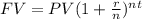 FV=PV(1+\frac{r}{n}) ^{nt}