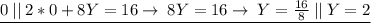 \underline{0\:||\:2*0 + 8Y = 16\to\:8Y = 16\to\:Y =  \frac{16}{8}\:||\:Y = 2}