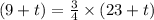 (9 + t) = \frac{3}{4} \times(23 + t)