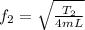 f_{2}=\sqrt{\frac{T_{2}}{4mL} }