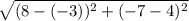 \sqrt{(8-(-3))^{2}+(-7-4)^{2}}