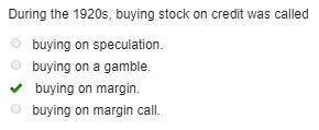 During the 1920's, buying stock on credit was