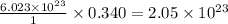 \frac{6.023\times 10^{23}}{1}\times 0.340=2.05\times 10^{23}