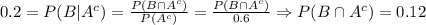 0.2=P(B|A^c)=\frac{P(B\cap A^c)}{P(A^c)}=\frac{P(B\cap A^c)}{0.6}\Rightarrow P(B\cap A^c)=0.12