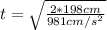 t =\sqrt{\frac{2 * 198 cm}{981 cm/s^{2} } }