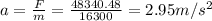 a=\frac{F}{m}=\frac{48340.48}{16300}=2.95 m/s^2