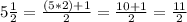 5\frac{1}{2} =\frac{(5*2)+1}{2} =\frac{10+1}{2}=\frac{11}{2}