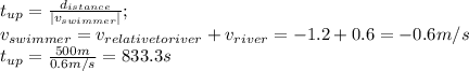 t_{up}=\frac{d_{istance}}{|v_{swimmer}|} ;\\v_{swimmer}=v_{relative to river}+v_{river}=-1.2+0.6=-0.6 m/s\\t_{up}=\frac{500 m}{0.6 m/s}=833.3 s