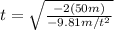 t=\sqrt{\frac{-2(50m)}{-9.81m/t^2}}