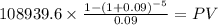 108939.6 \times \frac{1-(1+0.09)^{-5} }{0.09} = PV\\