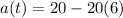 a(t)=20-20(6)