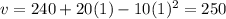 v=240+20(1)-10(1)^2=250