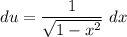 \displaystyle du = \frac{1}{\sqrt{1 - x^2}} \ dx