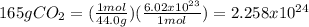 165 g CO_2 = ( \frac{1 mol}{44.0 g})(  \frac{6.02x10^{23}}{1 mol} )= 2.258x10^{24}