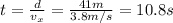 t=\frac{d}{v_x}=\frac{41 m}{3.8 m/s}=10.8 s