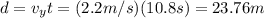 d=v_y t = (2.2 m/s)(10.8 s)=23.76 m