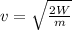v=\sqrt{\frac{2W}{m}}