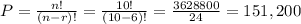 P=\frac{n!}{(n-r)!}=\frac{10!}{(10-6)!}=\frac{3628800}{24}=151,200