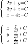 \  \left \lbrace \begin{array} {r @{ = } l}&#10;2x+y & C \\&#10;3y+z & C \\&#10;x-4z & C &#10;\end{array}\right\\\\&#10;&#10;\  \left \lbrace \begin{array} {r @{ = }l}&#10;x &  \frac{7}{23}*C  \\&#10;y &  \frac{9}{23} *C \\&#10;z & \frac{7}{23}*  C&#10;\end{array}\right\\\\&#10;