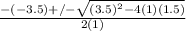 \frac{-(-3.5)+/- \sqrt{(3.5)^{2}-4(1)(1.5)} }{2(1)}