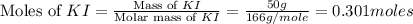 \text{Moles of }KI=\frac{\text{Mass of }KI}{\text{Molar mass of }KI}=\frac{50g}{166g/mole}=0.301moles
