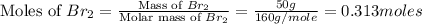 \text{Moles of }Br_2=\frac{\text{Mass of }Br_2}{\text{Molar mass of }Br_2}=\frac{50g}{160g/mole}=0.313moles