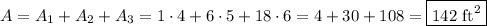 A=A_1+A_2+A_3=1\cdot 4+6\cdot5+18\cdot6=4+30+108=\boxed{142\text{ ft}^2}