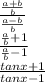 \frac{ \frac{a+b}{b} }{ \frac{a-b}{b} }  \\  \frac{ \frac{a}{b} + 1 }{ \frac{a}{b} - 1 }  \\ &#10;\frac{ tanx + 1 }{ tanx - 1 }