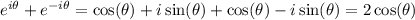 e^{i\theta} + e^{-i\theta} = \cos(\theta)+i\sin(\theta) + \cos(\theta)-i\sin(\theta) = 2\cos(\theta)