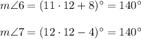 m\angle 6=(11\cdot 12+8)^{\circ}=140^{\circ}\\ \\m\angle 7=(12\cdot 12-4)^{\circ}=140^{\circ}