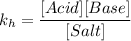k_h = \dfrac{[Acid][Base]}{[Salt]}