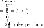 \frac{\text{Distance}}{\text{Time}}\\=\frac{\frac{7}{2}}{\frac{5}{4}}=\frac{7}{2}\times\frac{4}{5}\\=\frac{14}{5}\\=2\frac{4}{5}\text{ miles per hour}