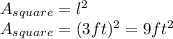 A_{square} =l^{2}\\A_{square} =(3ft)^{2}=9ft^{2}