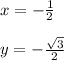 x= -\frac{1}{2}\\\\ y= -\frac{\sqrt{3}}{2}
