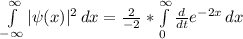 \int\limits^{\infty } _{-\infty } {|\psi(x)|^2} \, dx  = \frac{2}{-2}  *   \int\limits^{\infty } _{0 } {  \frac{d}{dt} e^{-2x} } \, dx