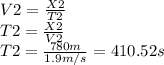 V2= \frac{X2}{T2}  \\ T2 =  \frac{X2}{V2}  \\ T2 =  \frac{780m}{1.9 m/s}  = 410.52s \\