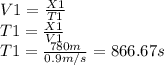 V1= \frac{X1}{T1}  \\ T1 =  \frac{X1}{V1}  \\ T1 =  \frac{780m}{0.9 m/s}  = 866.67s