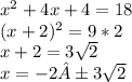 x^2+4x+4=18\\(x+2)^2=9*2\\x+2=3\sqrt{2} \\x=-2  ±3\sqrt{2}