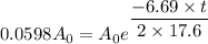 0.0598 A_{0}=A_{0}e^{\dfrac{-6.69\times t}{2\times17.6}}