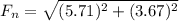 F_{n} = \sqrt{(5.71)^{2}+(3.67)^{2}  }