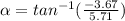 \alpha =tan^{-1}( \frac{-3.67 }{5.71} )