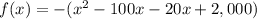 f(x)=-(x^2-100x-20x+2,000)