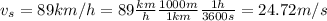 v_s=89km/h=89\frac{km}{h}\frac{1000m}{1km}\frac{1h}{3600s}=24.72m/s