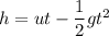 h=ut-\dfrac{1}{2}gt^2