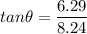 tan \theta = \dfrac{6.29}{8.24}