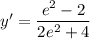 y'=\dfrac{e^2-2}{2e^2+4}