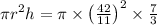 \pi r^{2} h=\pi \times\left(\frac{42}{11}\right)^{2} \times \frac{7}{3}